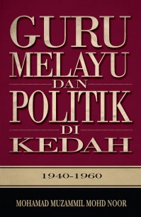 Guru Melayu dan Politik di Kedah: 1940-1960